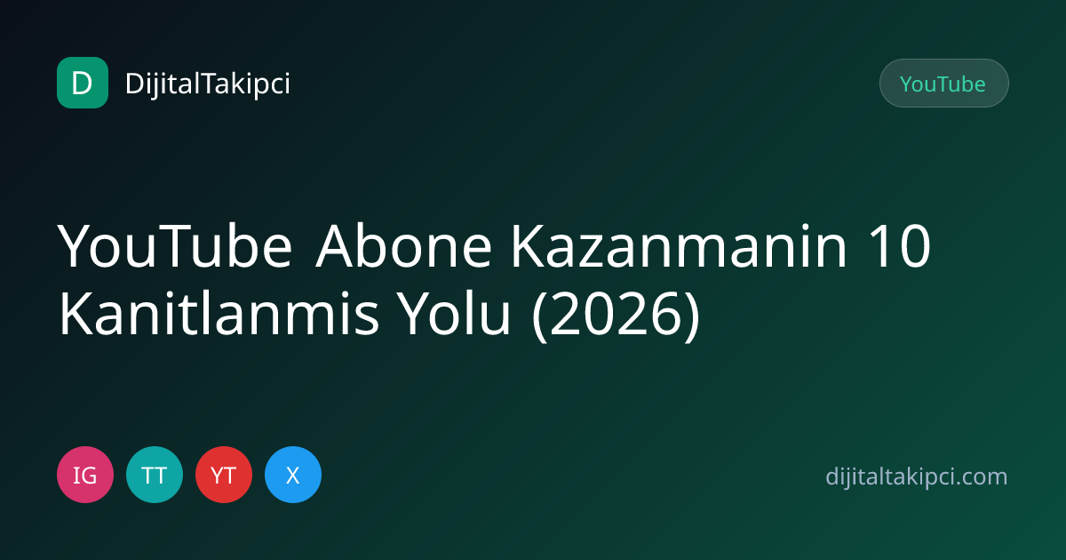 YouTube Abone Kazanmanın 10 Kanıtlanmış Yolu (2026) — DijitalTakipçi blog görseli